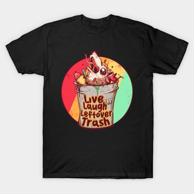 Live Laugh Leftover Trash T-Shirt by LVBart